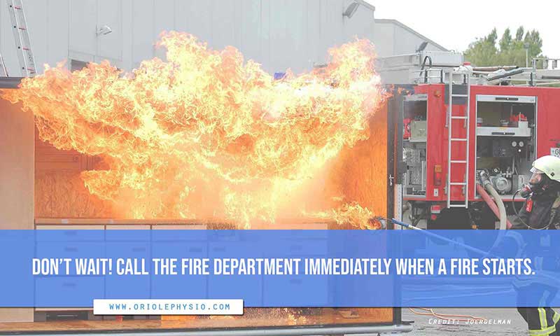 Don’t wait! Call the fire department immediately when a fire starts.