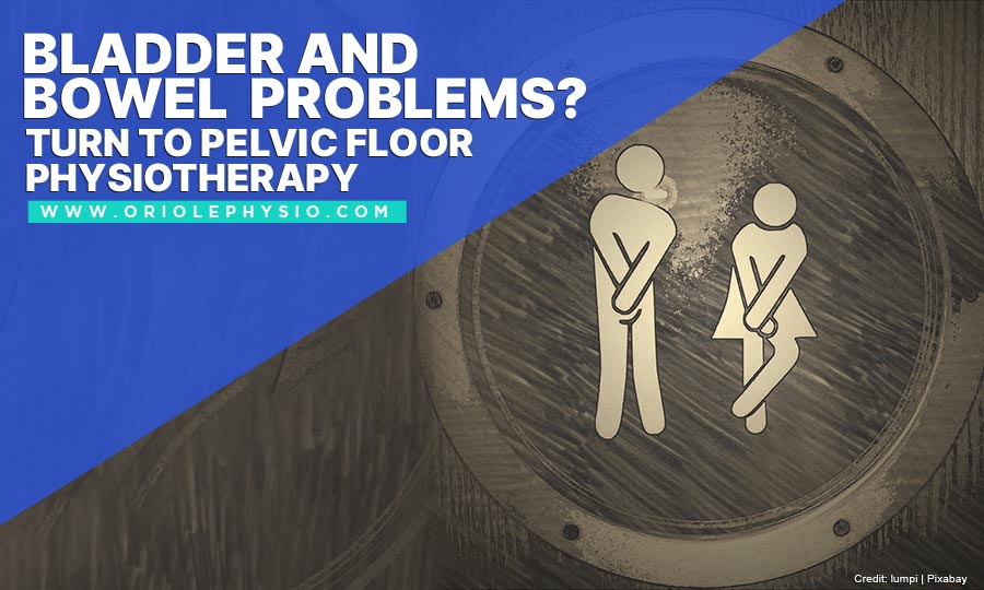 Bladder and Bowel Problems? Turn to Pelvic Floor Physiotherapy
